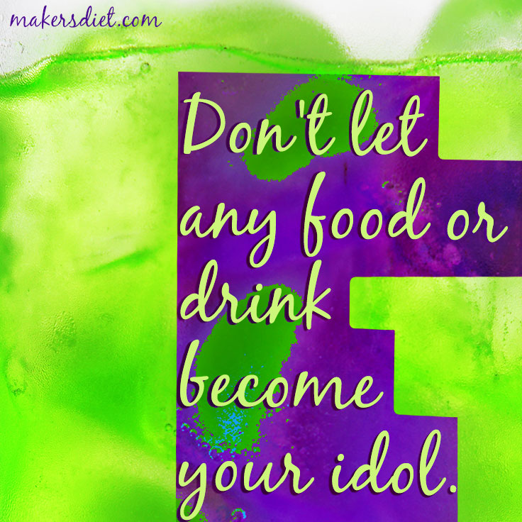 Don't Let Any Food Or Drink Become Your Idol.
